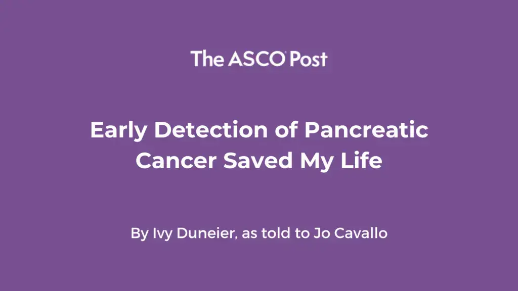 Visual related to the asco post: early detection of pancreatic cancer saved my life