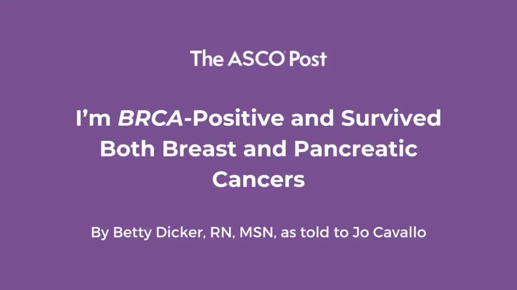Visual related to the asco post: i’m brca-positive and survived both breast and pancreatic cancers