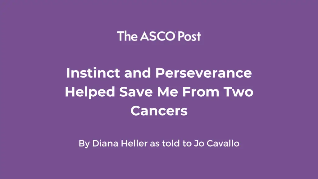 Visual related to the asco post: instinct and perseverance helped save me from two cancers